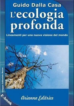 L’Ecologia profonda, di Guido Dalla Casa, Arianna Editrice